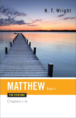 Matthew for Everyone Part One Chapters 1-15 by N.T. Wright