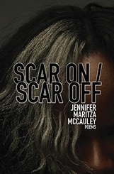 Scar On / Scar Off by Jennifer Maritza McCauley