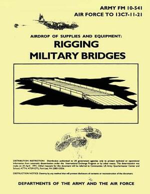 Airdrop of Supplies and Equipment: Rigging Military Bridges (FM 10-541 / TO 13C7-11-21) by Department Of the Army, Department of the Air Force