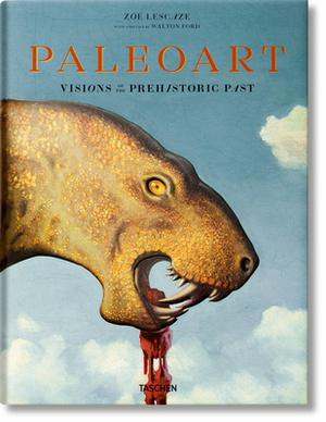 Paleoart. Visions of the Prehistoric Past by Walton Ford, Zoë Lescaze