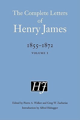 The Complete Letters of Henry James, 1855-1872: Volume 1 by Henry James