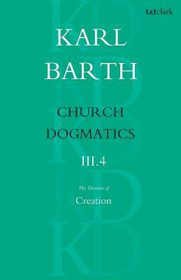 Church Dogmatics The Doctrine of Creation, Volume 3, Part 4: The Command of God the Creator by Karl Barth