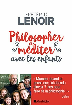 Philosopher et méditer avec les enfants by Frédéric Lenoir