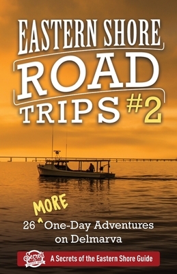 Eastern Shore Road Trips (Vol. 2): 26 More One-Day Adventures on Delmarva by Jim Duffy