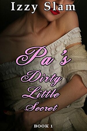 Pa's Dirty Little Secret: Book 1 by Izzy Slam