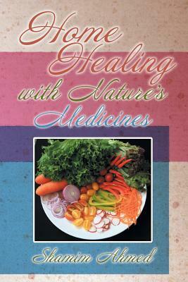Home Healing with Nature's Medicines by Shamim Ahmed