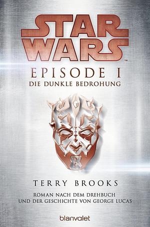 Star Wars. Episode I - Die dunkle Bedrohung by George Lucas, Terry Brooks, Regina Winter