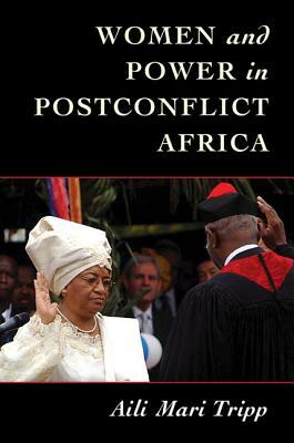 Women and Power in Postconflict Africa by Aili Mari Tripp