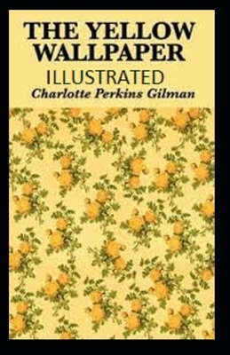 The Yellow Wallpaper Illustrated by Charlotte Perkins Gilman