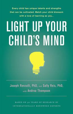 Light Up Your Child's Mind: Finding a Unique Pathway to Happiness and Success by Joseph S. Renzulli, Sally M. Reis