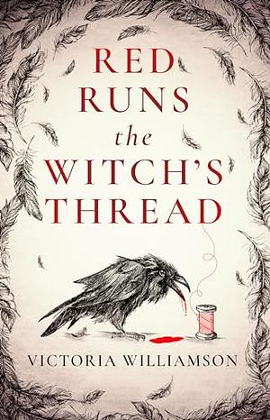 Red Runs The Witch's Thread by Victoria Williamson