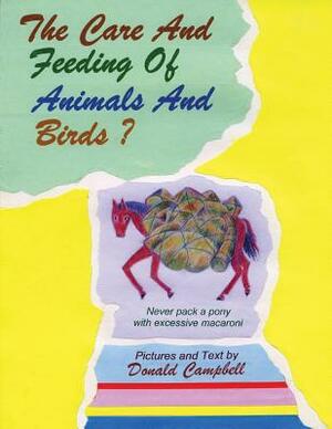 The Care and Feeding of Animals and Birds? Never Pack a Pony with Excessive Macaroni by Donald Campbell