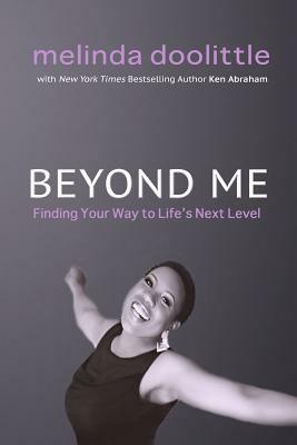 Beyond Me: Finding Your Way to Life's Next Level by Melinda Doolittle, Ken Abraham