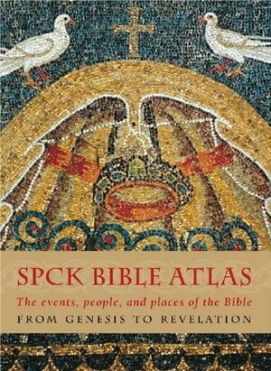 The Spck Bible Atlas: The Events, People and Places of the Bible from Genesis to Revelation by Barry J. Beitzel