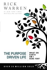 The Purpose Driven Life: What on Earth Am I Here For? by Rick Warren