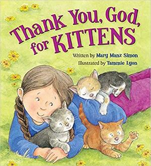 Thank You, God, For Kittens by Mary Manz Simon, Tammie Lyon