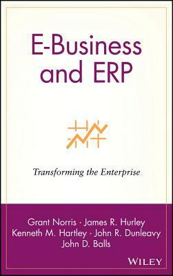 E-Business and Erp: Transforming the Enterprise by Grant Norris