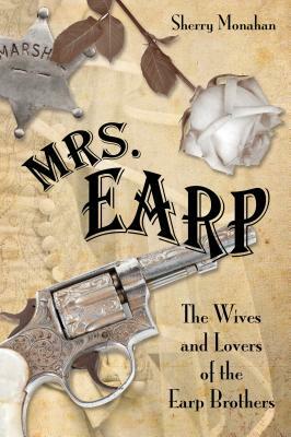 Mrs Earp: The Wives & Lovers Opb by Sherry Monahan