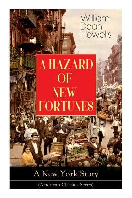 A HAZARD OF NEW FORTUNES - A New York Story (American Classics Series) by William Dean Howells