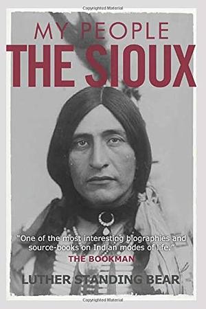 My People the Sioux by Luther Standing Bear