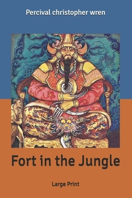 Fort in the Jungle: Large Print by Percival Christopher Wren