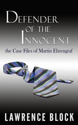 Defender of the Innocent: The Casebook of Martin Ehrengraf by Lawrence Block