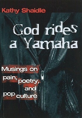 God Rides a Yamaha: Musings on Poetry, Pain, and Pop Culture by Kathy Shaidle