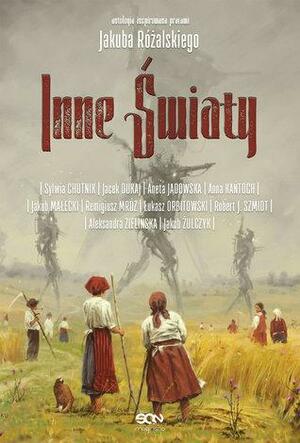 Inne światy by Łukasz Orbitowski, Jakub Małecki, Anna Kańtoch, Sylwia Chutnik, Aneta Jadowska, Robert J. Szmidt, Jacek Dukaj, Aleksandra Zielińska, Jakub Żulczyk, Remigiusz Mróz