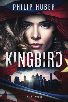 Kingbird: A Spy Novel by Philip Huber