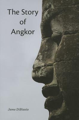 The Story of Angkor by Jame Dibiasio