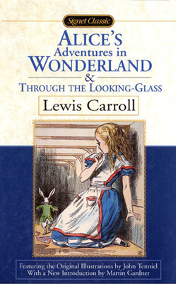 Alice's Adventures in Wonderland and Through the Looking-Glass, and What Alice Found There by Lewis Carroll