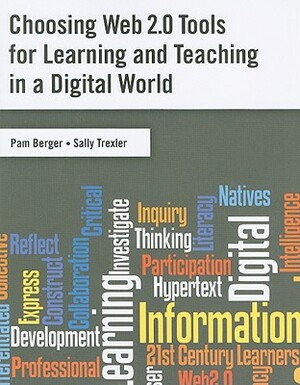 Choosing Web 2.0 Tools for Learning and Teaching in a Digital World by Sally Trexler, Pam Berger