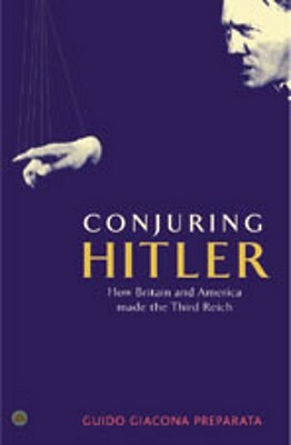 Conjuring Hitler: How Britain and America Made the Third Reich by Guido Giacomo Preparata