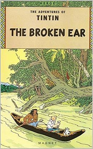 The Adventures of Tintin : The Broken Ear by Hergé, Hergé