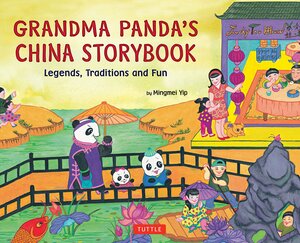 Grandma Panda's China Storybook: Legends, Traditions, and Fun by Mingmei Yip