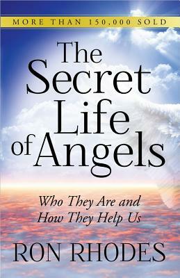 The Secret Life of Angels: Who They Are and How They Help Us by Ron Rhodes