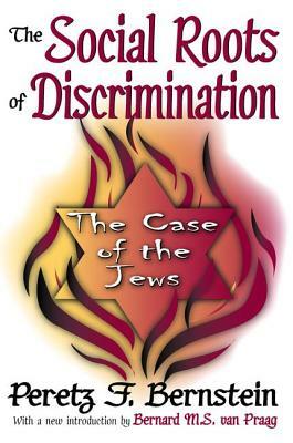 The Social Roots of Discrimination: The Case of the Jews by John W. Thibaut, Peretz Bernstein