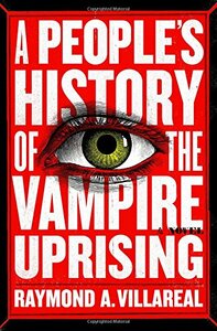 A People's History of the Vampire Uprising by Raymond A. Villareal