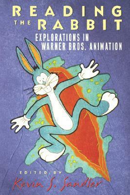 Reading the Rabbit: Explorations in Warner Bros. Animation by Kevin S. Sandler