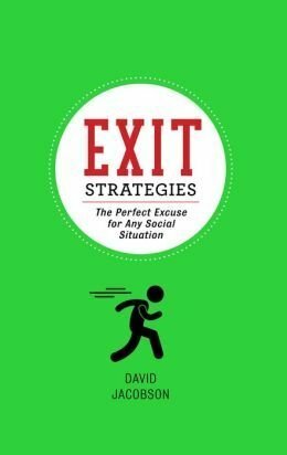 Exit Strategies: The Perfect Excuse for Any Social Situation by David Jacobson