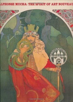 Alphonse Mucha: The Spirit of Art Nouveau by Anna Dvorak, Victor Arwas, Jana Brabcova-Orlikova