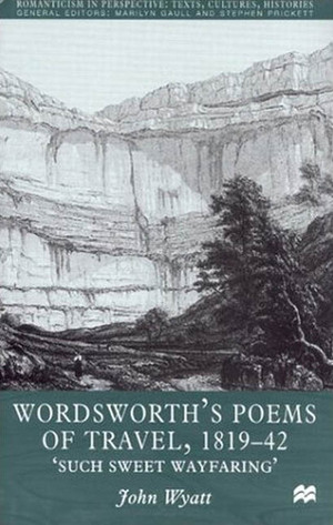 Wordsworth's Poems of Travel 1819-42: Such Sweet Wayfaring by John Wyatt