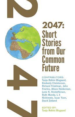 2047 Short Stories from Our Common Future by Tanja Rohini Bisgaard
