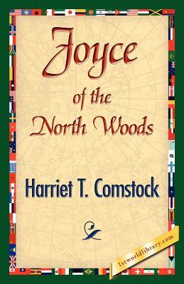 Joyce of the North Woods by Harriet T. Comstock