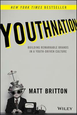 Youthnation: Building Remarkable Brands in a Youth-Driven Culture by Matt Britton