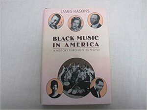 Black Music in America: A History Through Its People by Jim Haskins