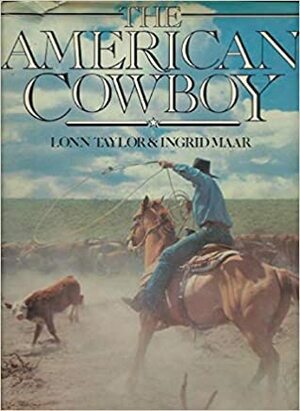 The American Cowboy by Ingrid Maar, Lonn Taylor
