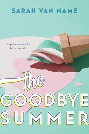 The Goodbye Summer by Sarah Van Name