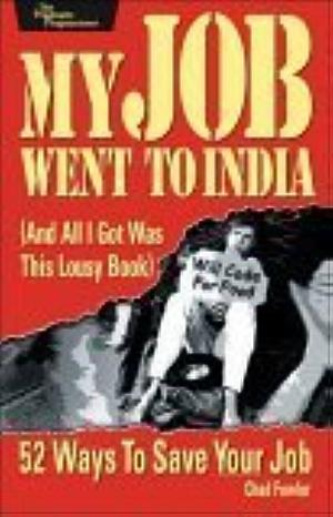 My Job Went to India: 52 Ways to Save Your Job by Chad Fowler, Chad Fowler