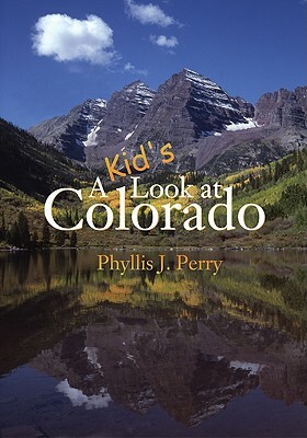 A Kid's Look at Colorado by Phyllis J. Perry